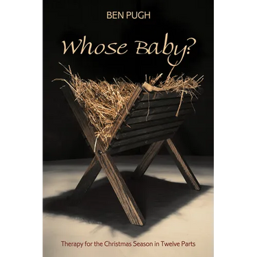 Whose Baby?: Therapy for the Christmas Season in Twelve Parts