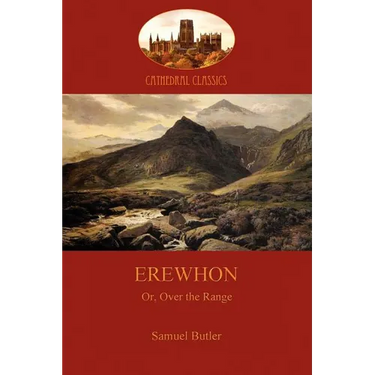 Erewhon, or Over the Range: a satire on society and human gullibiity (Aziloth Books)