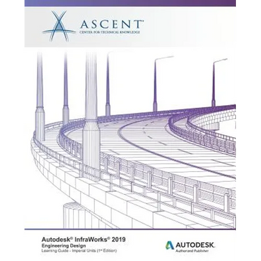 Autodesk InfraWorks 2019: Engineering Design (Imperial Units): Autodesk Authorized Publisher