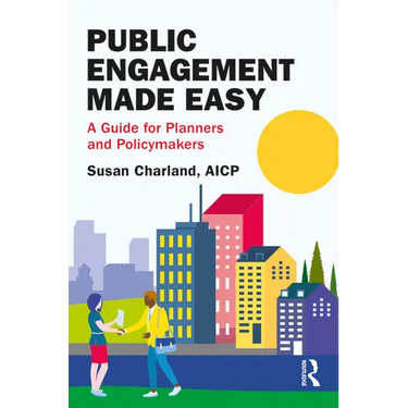Public Engagement Made Easy: A Guide for Planners and Policymakers