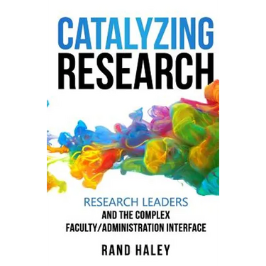 Catalyzing Research: Research Leaders and the Complex Faculty/Administration Interface