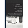 Chlorine & Chlorine Products: Including the Manufacture of Bleaching Powder, Hypochlorites, Chlorates, Etc., With Sections On Bromine, Iodine, and H
