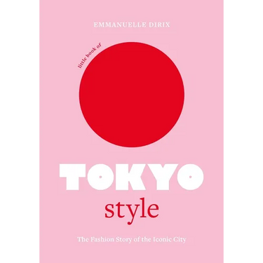 Little Book of Tokyo Style: The Fashion History of the Iconic City