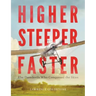 Higher, Steeper, Faster: The Daredevils Who Conquered the Skies