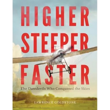 Higher, Steeper, Faster: The Daredevils Who Conquered the Skies