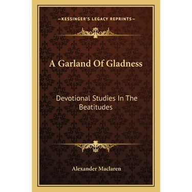 A Garland Of Gladness: Devotional Studies In The Beatitudes