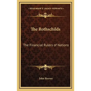 The Rothschilds: The Financial Rulers of Nations