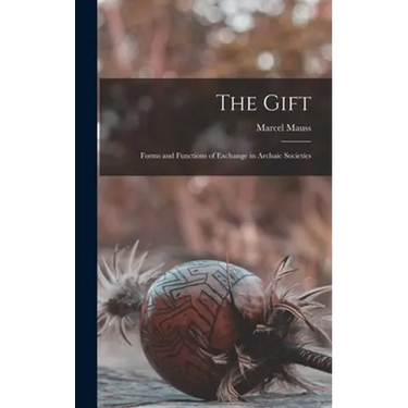 The Gift; Forms and Functions of Exchange in Archaic Societies