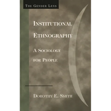 Institutional Ethnography: A Sociology for People