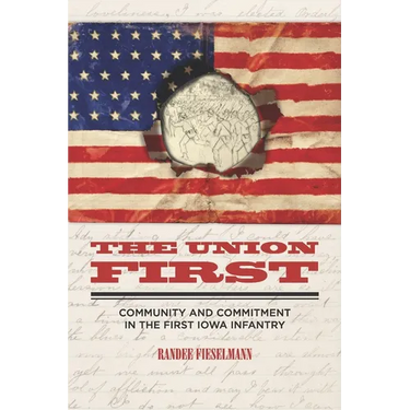 The Union First: Community and Commitment in the First Iowa Infantry