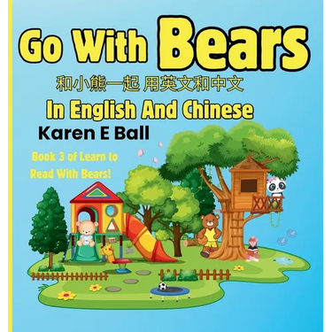 Go with Bears in English and Chinese: 和小熊一起 用英文和中文 Book 3 of Learn To Rea