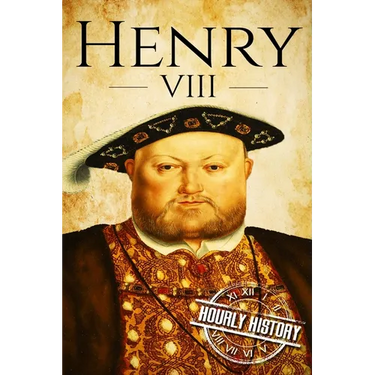 Henry VIII: A Life From Beginning to End