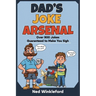 Dad's Joke Arsenal: The Ultimate Collection of Groan-Worthy, Eye-Rolling, Laugh-Out-Loud Puns for All Ages, over 900 jokes guaranteed to make you sigh