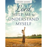 Study Guide: Lord Help Me to Understand Myself