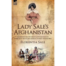 Lady Sale's Afghanistan: An Indomitable Victorian Lady's Account of the Retreat from Kabul During the First Afghan War