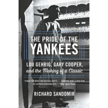 The Pride of the Yankees: Lou Gehrig, Gary Cooper, and the Making of a Classic