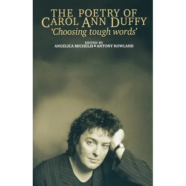 The Poetry of Carol Ann Duffy: Choosing Tough Words