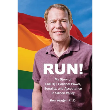 Run!: My Story of LGBTQ+ Political Power, Equality, and Acceptance in Silicon Valley