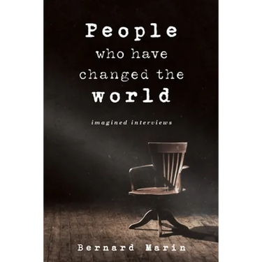 People Who Have Changed The World: Imagined Interviews