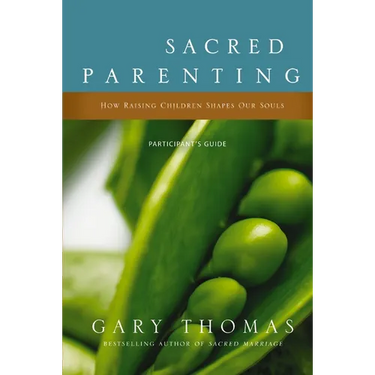 The Sacred Parenting Bible Study Participant's Guide: How Raising Children Shapes Our Souls (Participant's Guide)