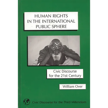 Human Rights in the International Public Sphere: Civic Discourse for the 21st Century