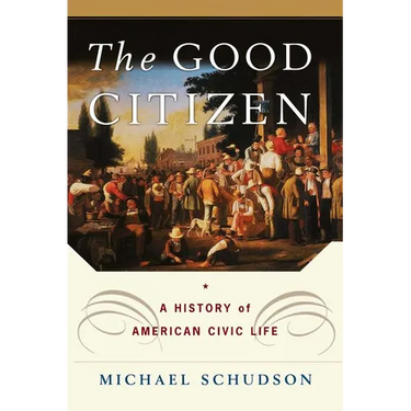 The Good Citizen: A History of American Civic Life