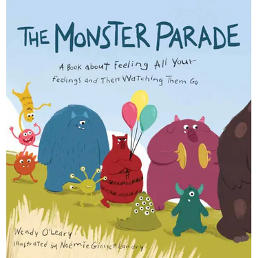 The Monster Parade: A Book about Feeling All Your Feelings and Then Watching Them Go