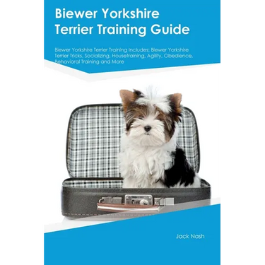 Biewer Yorkshire Terrier Training Guide Biewer Yorkshire Terrier Training Includes: Biewer Yorkshire Terrier Tricks, Socializing, Housetraining, Agili
