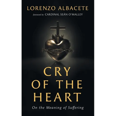 Cry of the Heart: On the Meaning of Suffering