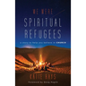 We Were Spiritual Refugees: A Story to Help You Believe in Church