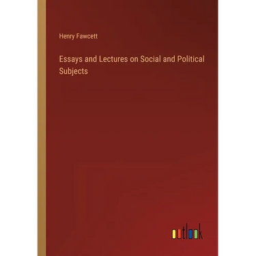 Essays and Lectures on Social and Political Subjects