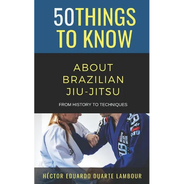 50 Things to Know About Brazilian Jui-jitsu: From History to Techniques