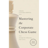 Mastering the Corporate Chess Game: Strategies for Advancing Your Career