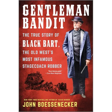 Gentleman Bandit: The True Story of Black Bart, the Old West's Most Infamous Stagecoach Robber