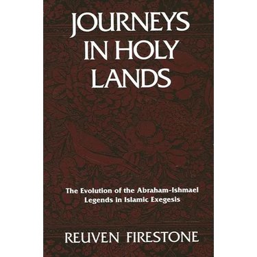 Journeys in Holy Lands: The Evolution of the Abraham-Ishmael Legends in Islamic Exegesis
