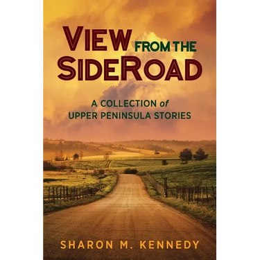 View from the SideRoad: A Collection of Upper Peninsula Stories