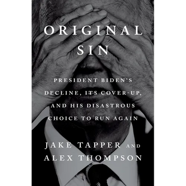 Original Sin: President Biden's Decline, Its Cover-Up, and His Disastrous Choice to Run Again