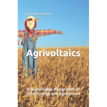Agrivoltaics: A Sustainable Integration of Solar Energy and Agriculture