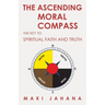 The Ascending Moral Compass: The Key to Spiritual Faith and Truth
