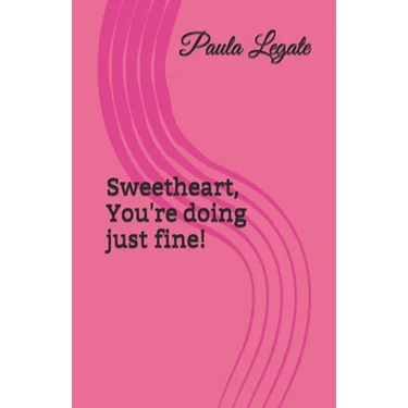 Sweetheart, You're doing just fine!