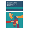 Conducting Productive Meetings: How to Generate and Communicate Ideas for Innovation