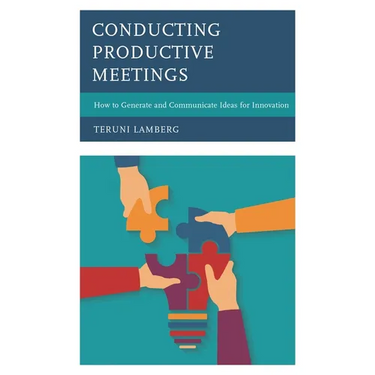 Conducting Productive Meetings: How to Generate and Communicate Ideas for Innovation