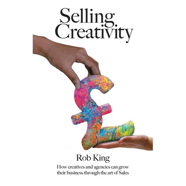 Selling Creativity: How creatives and agencies can grow their business through the art of Sales