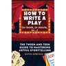 How to Write a Play: The Tween and Teen Guide to Mastering Artful Storytelling