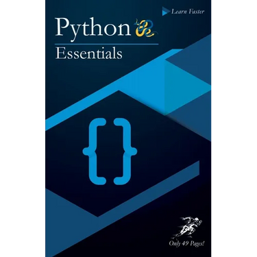 Python Essentials: Python Crash Course in Only 49 Pages! No More Hundreds of Pages for Learning the Python Basics. (Black & White Version