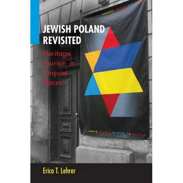 Jewish Poland Revisited: Heritage Tourism in Unquiet Places