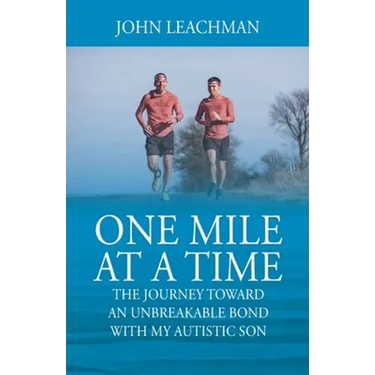 One Mile at a Time: The Journey Towards an Unbreakable Bond with my Autistic Son