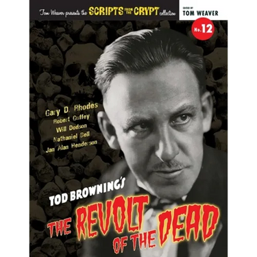 Scripts from the Crypt No. 12 - Tod Browning's The Revolt of the Dead