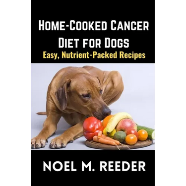Home-Cooked Cancer Diet for Dogs: Easy, Nutrient-Packed Recipes