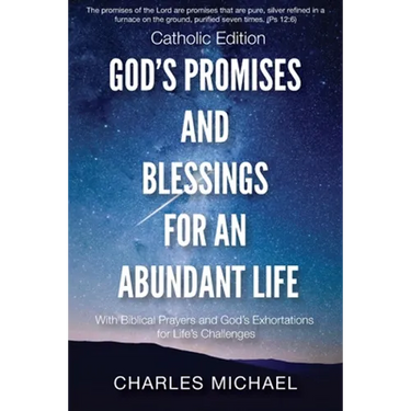 God's Promises and Blessings for an Abundant Life: With Biblical Prayers and God's Exortations for Life's Challenges (Catholic Edition)